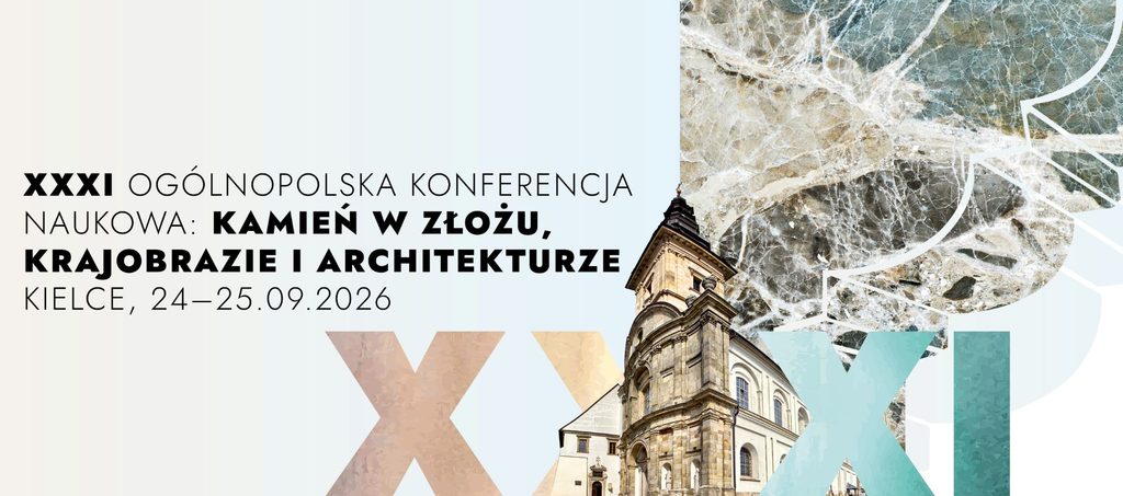 XXXI Ogólnopolska konferencja naukowa Kamień w złożu, krajobrazie i architekturze
24-25.09.2026